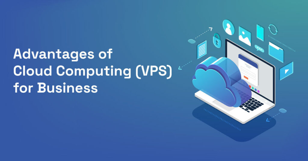 Advantages of Cloud Computing (VPS) for Business