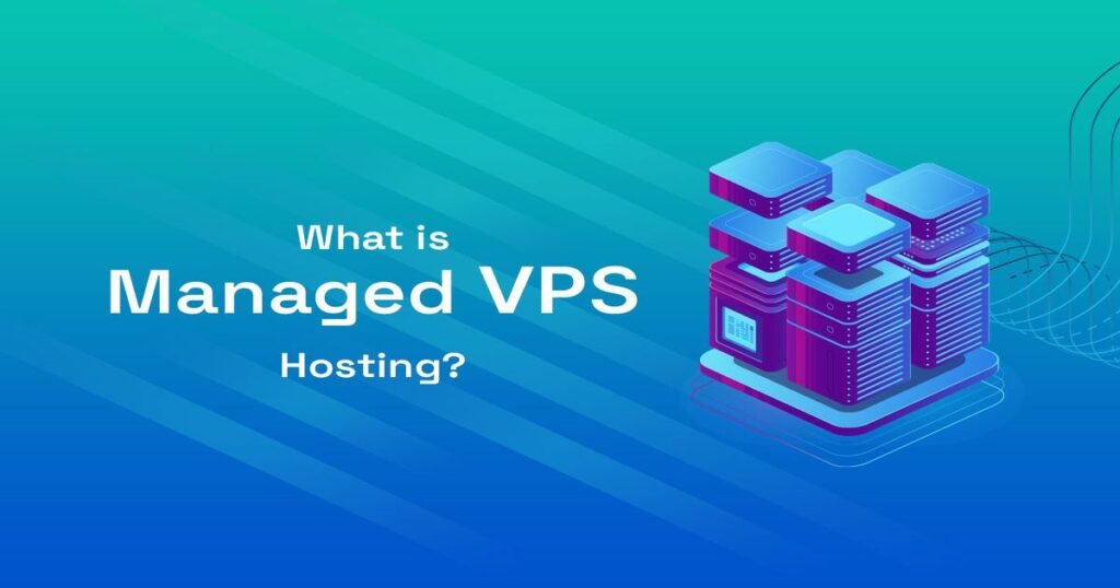 What Is Managed VPS Hosting? Benefits and Use Cases