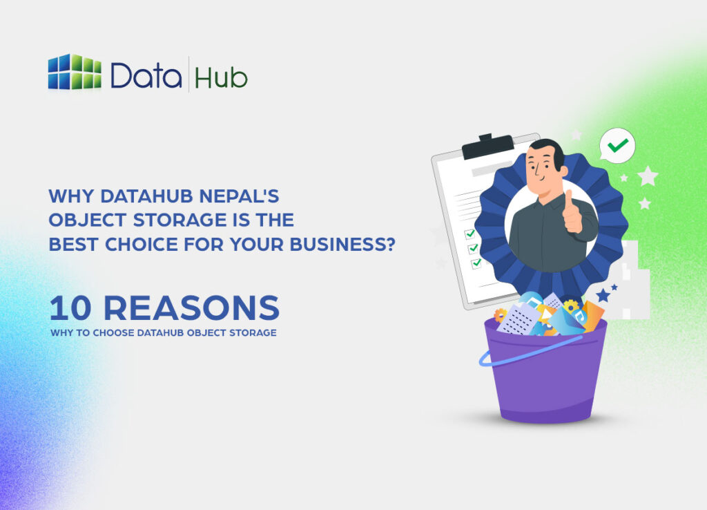 10 Reasons DataHub Nepal Object Storage is Ideal for Your Business