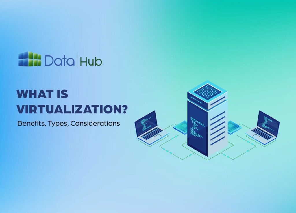 What is Virtualization? (Benefits, Types, Considerations)  